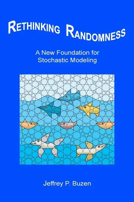 Rethinking Randomness: A New Foundation for Stochastic Modeling - Paperback