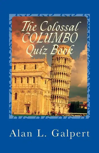 The Colossal COLUMBO Quiz Book: A Plethora of Perplexing Questions About Television's Greatest Detective Show - Paperback