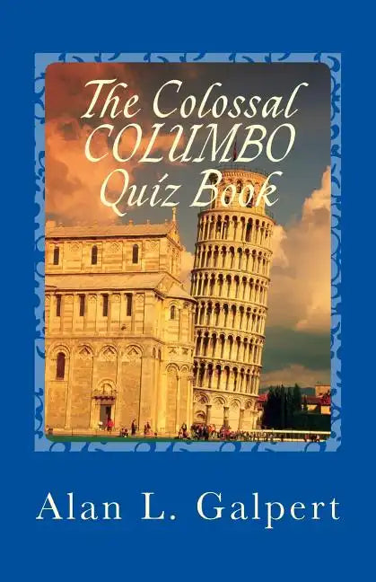 The Colossal COLUMBO Quiz Book: A Plethora of Perplexing Questions About Television's Greatest Detective Show - Paperback