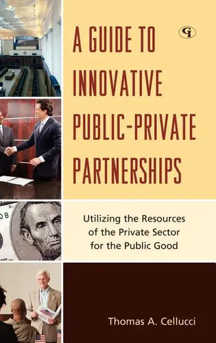 A Guide to Innovative Public-Private Partnerships: Utilizing the Resources of the Private Sector for the Public Good - Hardcover