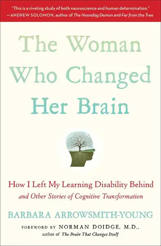 The Woman Who Changed Her Brain: How I Left My Learning Disability Behind and Other Stories of Cognitive Transformation - Paperback