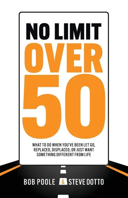 No Limit Over 50: What To Do When You've Been Let Go, Replaced, Displaced, Or Just Want Something Different From Life - Paperback