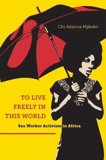 To Live Freely in This World: Sex Worker Activism in Africa - Paperback