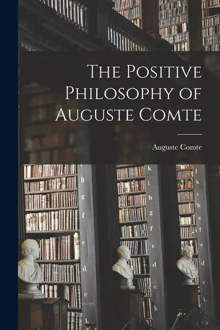 The Positive Philosophy of Auguste Comte - Paperback