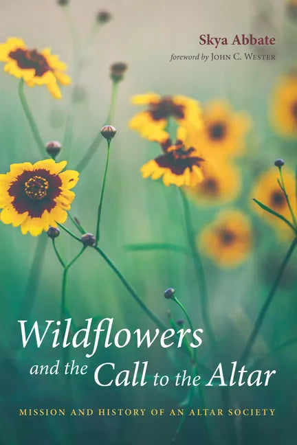 Wildflowers and the Call to the Altar: Mission and History of an Altar Society - Paperback