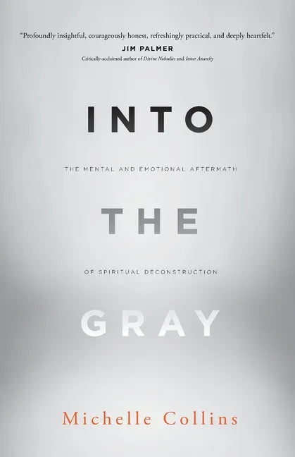 Into the Gray: The Mental and Emotional Aftermath of Spiritual Deconstruction - Paperback