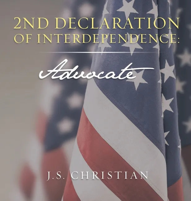 2Nd Declaration of Interdependence: Advocate - Hardcover