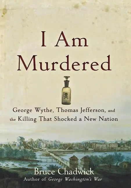 I Am Murdered: George Wythe, Thomas Jefferson, and the Killing That Shocked a New Nation - Hardcover