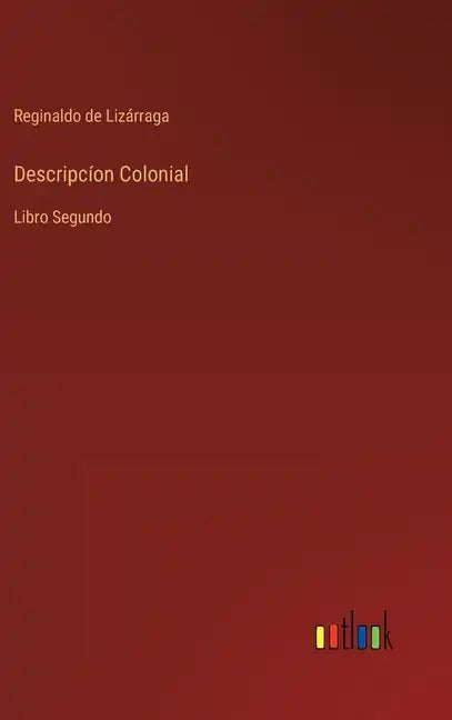 Descripcíon Colonial: Libro Segundo - Hardcover