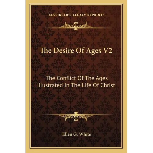 The Desire of Ages V2: The Conflict of the Ages Illustrated in the Life of Christ - Paperback