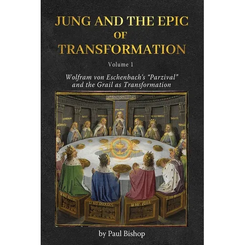 Jung and the Epic of Transformation - Volume 1: Wolfram von Eschenbach's 