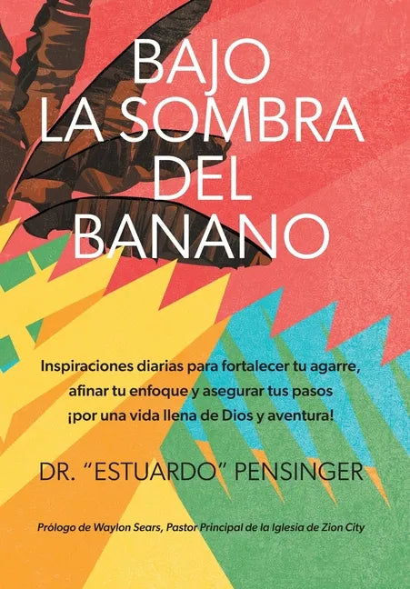 Bajo la sombra del banano: Inspiraciones diarias para fortalecer tu agarre, afinar tu enfoque y asegurar tus pasos ¡por una vida llena de Dios y - Hardcover