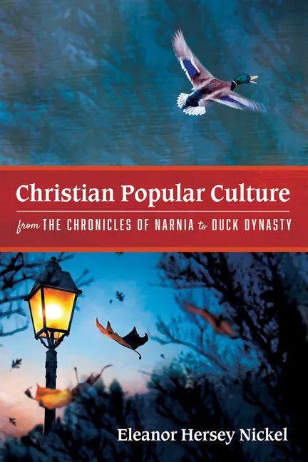 Christian Popular Culture from The Chronicles of Narnia to Duck Dynasty - Hardcover