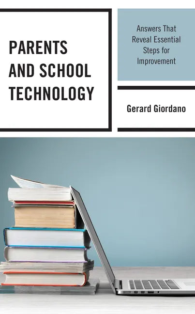 Parents and School Technology: Answers That Reveal Essential Steps for Improvement - Paperback