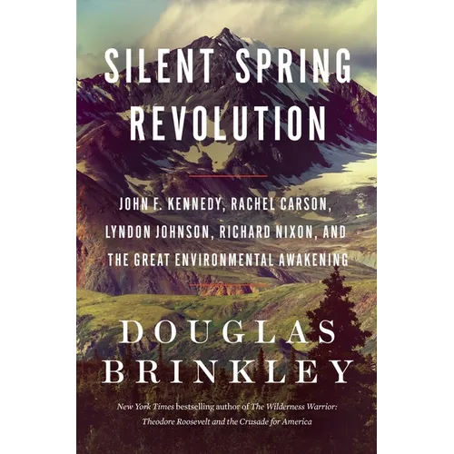 Silent Spring Revolution: John F. Kennedy, Rachel Carson, Lyndon Johnson, Richard Nixon, and the Great Environmental Awakening - Paperback