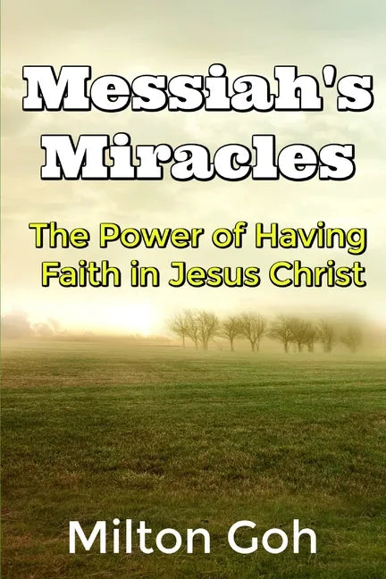 Messiah's Miracles: The Power of Having Faith in Jesus Christ - Paperback