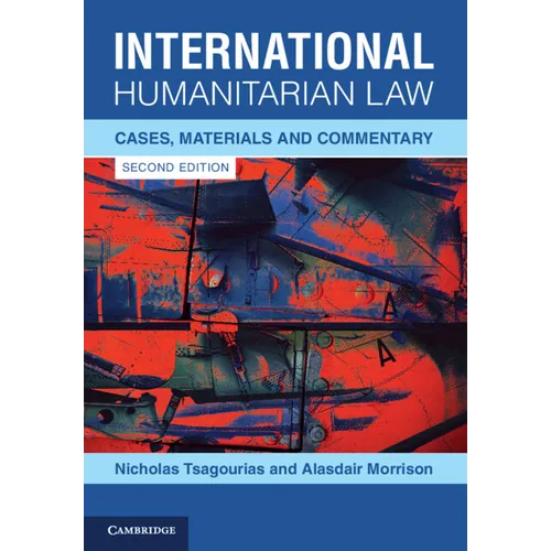 International Humanitarian Law: Cases, Materials and Commentary - Paperback
