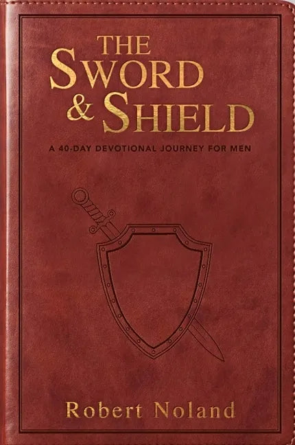 The Sword & Shield: A 40-Day Devotional Journey for Men - Imitation Leather