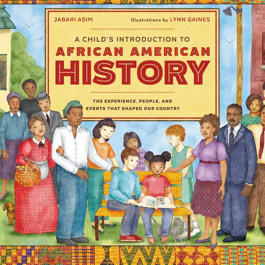 A Child's Introduction to African American History: The Experiences, People, and Events That Shaped Our Country - Hardcover