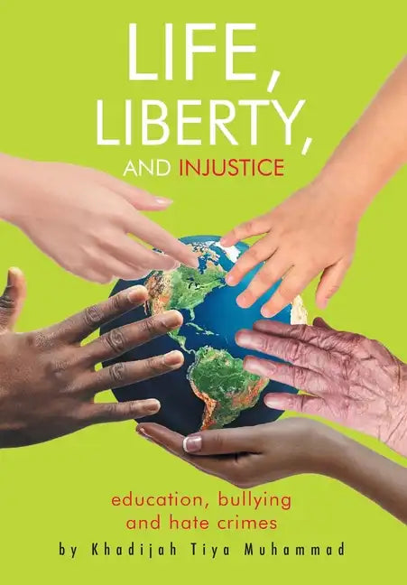 Life, Liberty, and Injustice: Education, Bullying, and Hate Crimes - Hardcover