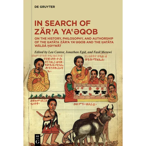 In Search of Z?r'a Ya‛ǝqob: On the History, Philosophy, and Authorship of the Ḥat?ta Z?r'a Ya‛ǝqob and the Ḥat?ta W? - Hardcover