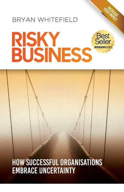 Risky Business: How Successful Organisations Embrace Uncertainty - Paperback