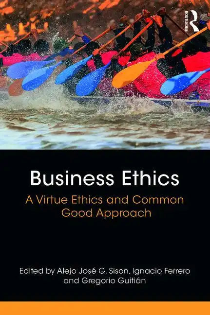Business Ethics: A Virtue Ethics and Common Good Approach - Paperback