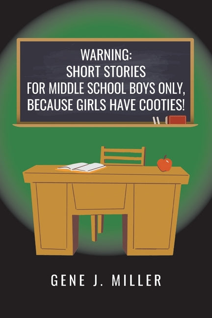 Warning: Short Stories for Middle School Boys Only, Because Girls Have Cooties! - Paperback