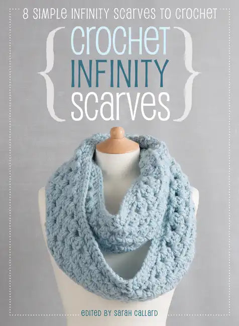 Crochet Infinity Scarves: 8 Simple Infinity Scarves to Crochet - Paperback