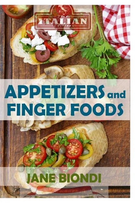 Appetizers And Finger Foods: Healthy Appetizer Recipes - Paperback