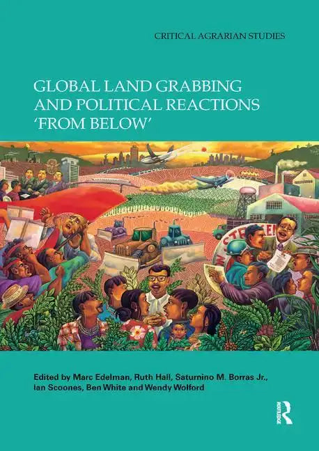 Global Land Grabbing and Political Reactions 'From Below' - Paperback