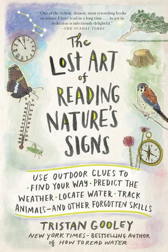 The Lost Art of Reading Nature's Signs: Use Outdoor Clues to Find Your Way, Predict the Weather, Locate Water, Track Animals--And Other Forgotten Skil - Paperback