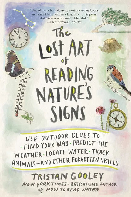 The Lost Art of Reading Nature's Signs: Use Outdoor Clues to Find Your Way, Predict the Weather, Locate Water, Track Animals--And Other Forgotten Skil - Paperback
