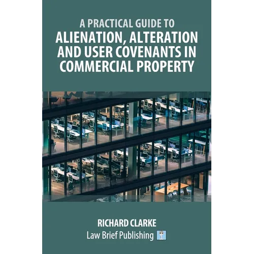 A Practical Guide to Alienation, Alteration and User Covenants in Commercial Property - Paperback