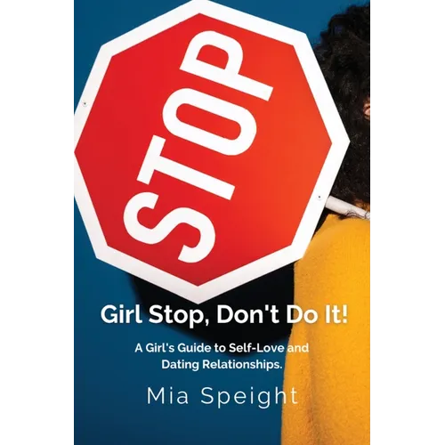Girl Stop, Don't Do It!: A Girls Guide to Self - Love and Dating Relationships - Paperback