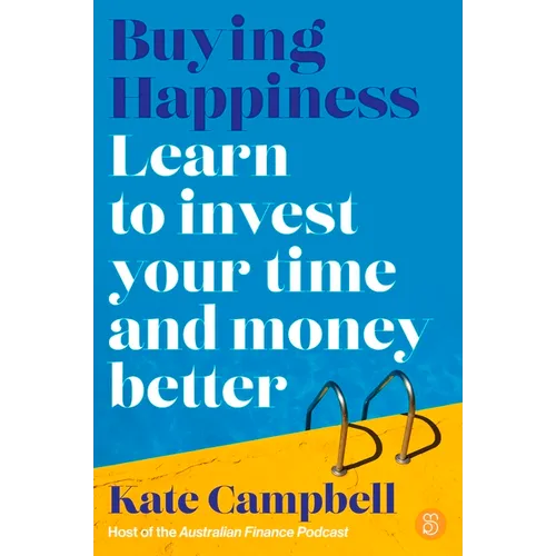 Buying Happiness: Learn to Invest Your Time and Money Better - Paperback