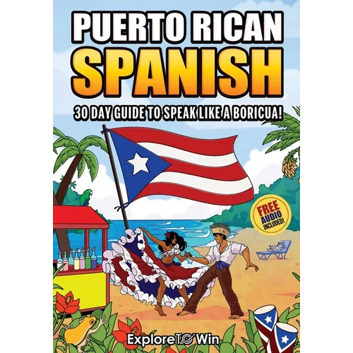 Learn Puerto Rican Spanish for Adult Beginners: The 30-Day Guide to Speak like a Boricua! - Paperback