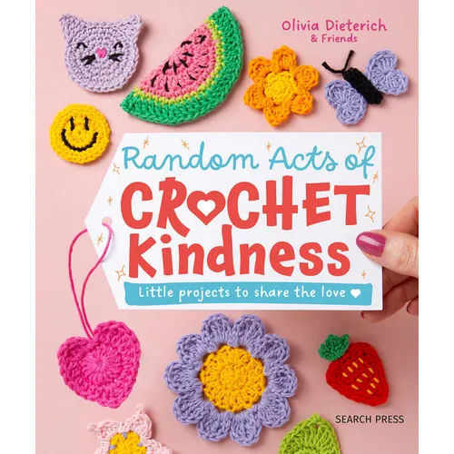 Random Acts of Crochet Kindness: Little Projects to Share the Love - Hardcover