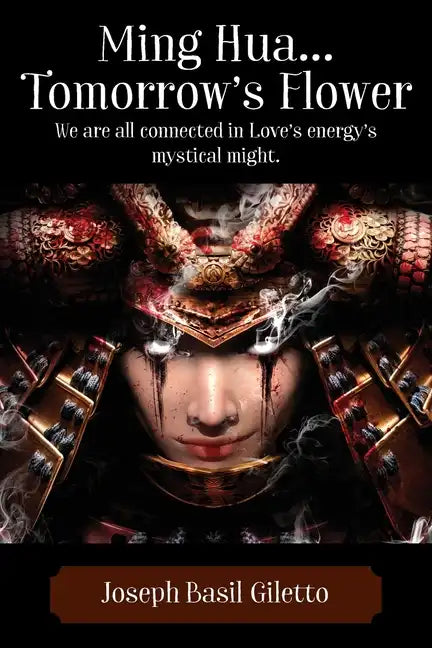 Ming Hua...Tomorrow's Flower: We are all connected in Love's energy's mystical might. - Paperback