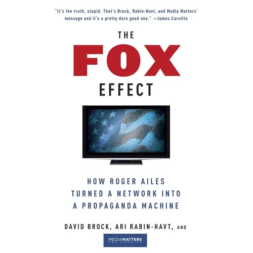The Fox Effect: How Roger Ailes Turned a Network into a Propaganda Machine - Paperback