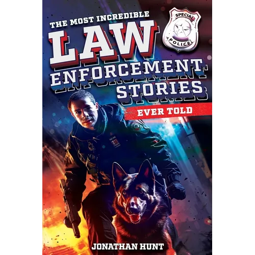 The Most Incredible Law Enforcement Stories Ever Told: 20 Inspiring True Tales of Heroism and Bravery from Real Cops - Paperback