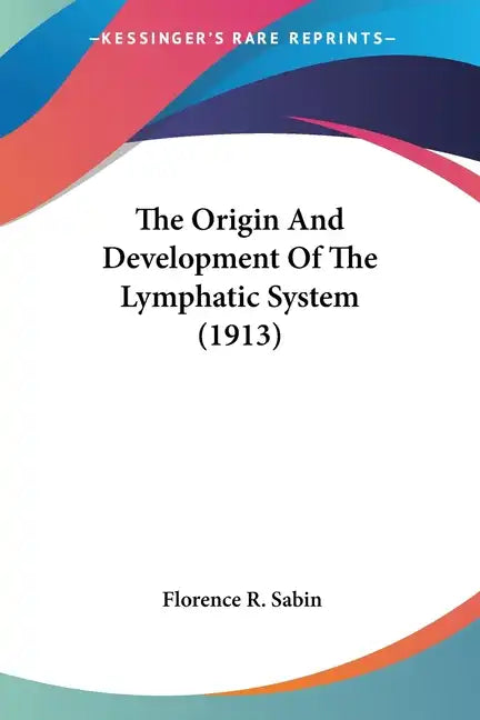 The Origin And Development Of The Lymphatic System (1913) - Paperback