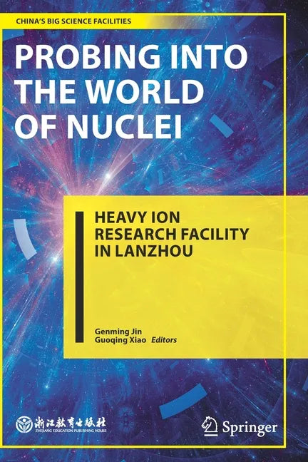 Probing Into the World of Nuclei: Heavy Ion Research Facility in Lanzhou - Paperback