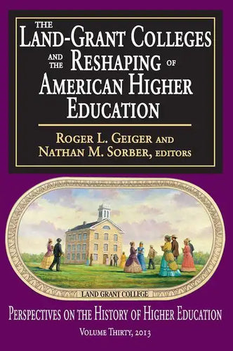 The Land-Grant Colleges and the Reshaping of American Higher Education - Paperback