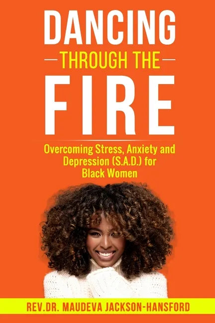 Dancing Through the Fire: Overcoming Stress, Anxiety and Depression (S.A.D) for Black Women - Paperback