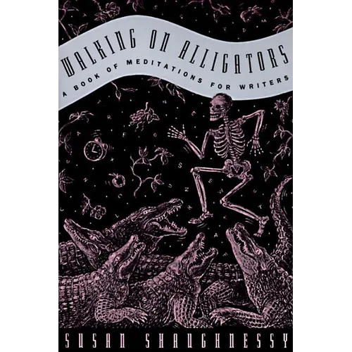 Walking on Alligators: A Book of Meditations for Writers - Paperback