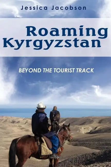 Roaming Kyrgyzstan: Beyond the Tourist Track - Paperback