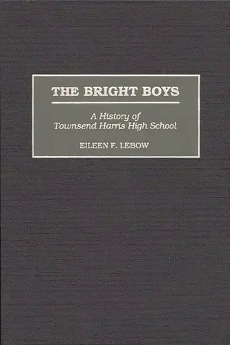 The Bright Boys: A History of Townsend Harris High School - Hardcover