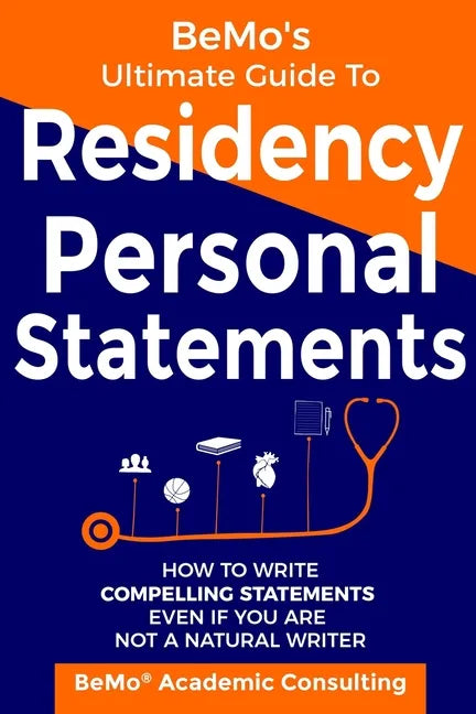BeMo's Ultimate Guide to Residency Personal Statements: How to Write Compelling Statements Even If You are Not a Natural Writer - Paperback