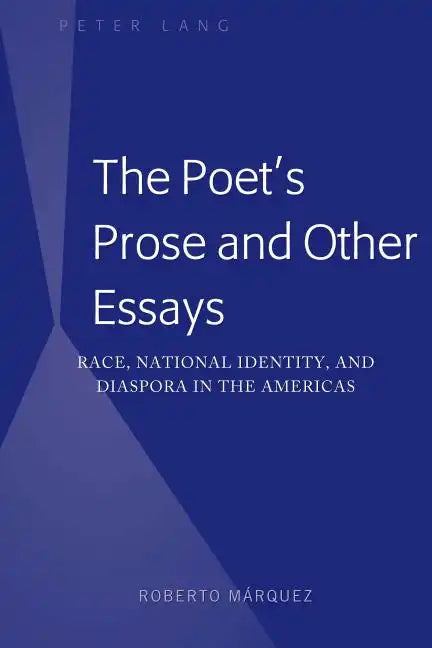 The Poet's Prose and Other Essays: Race, National Identity, and Diaspora in the Americas - Hardcover